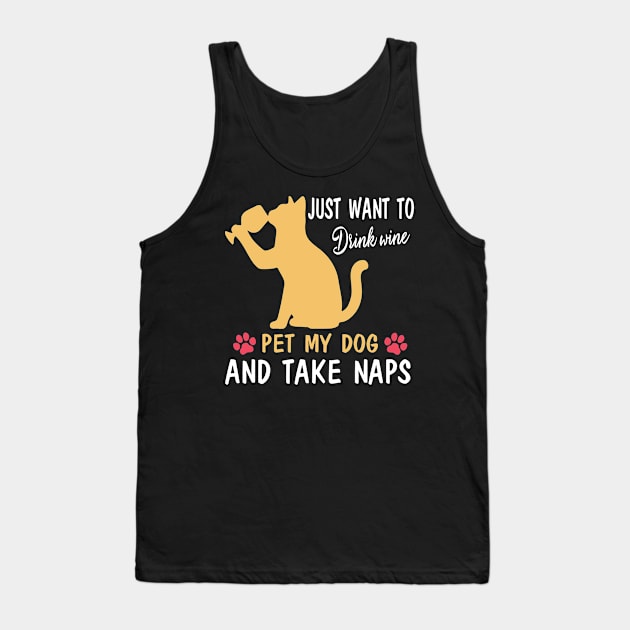 Just Want To Drink Wine Pet My Dog And Take Naps Happy Dog Mother Father Wine Drinker Tank Top by bakhanh123